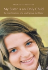 Image for My Sister Is an Only Child: The Machinations of a Small Group Facilitator