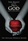Image for Right to Say No to God and Christianity: The Alternative