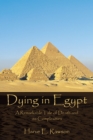 Image for Dying in Egypt: A Remarkable Tale of Death and Its Complexities