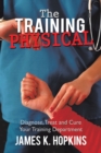 Image for Training Physical: Diagnose, Treat and Cure Your Training Department