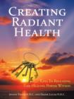 Image for Creating Radiant Health : Keys To Releasing The Healing Power Within