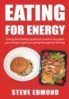 Image for Eating for Energy: Eating Five Healthy Nutritious Meals a Day Gives You Energy to Get You Going Throughout the Day