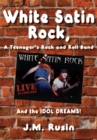 Image for White Satin Rock, a Teenager&#39;s Rock and Roll Band: And the Idol Dreams!