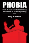 Image for Phobia: Five Keys to Overcoming Your Fear of Public Speaking