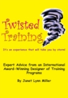 Image for Twisted Training: Expert Advice from an International Award-Winning Designer of Training Programs
