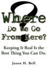 Image for Where Do We Go from Here?: Keeping It Real Is the Best Thing You Can Do.