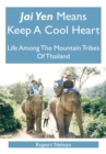 Image for Jai Yen Means Keep a Cool Heart: Life Among the Mountain Tribes of Thailand