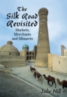 Image for Silk Road Revisited: Markets, Merchants and Minarets