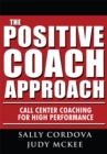 Image for Positive Coach Approach: Call Center Coaching for High Performance