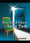 Image for Pull up a Chair, Let&#39;s Talk