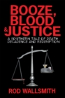 Image for Booze, Blood &amp; Justice: A Southern Tale of Death, Decadence and Redemption