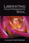 Image for Liberating Your Passionate Soul