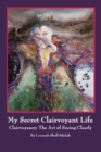 Image for My Secret Clairvoyant Life: Clairvoyancy: the Art of Seeing Clearly
