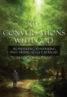 Image for My Conversations with God: Wondering, Pondering and Trying to Get It Right