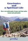 Image for Gravionics and a Spiritual Life: How a New Philosophy of Space and Time Unites Science and Spirituality.