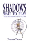 Image for Shadows Wait to Play: The Second Chronicle of the Wolf Pack