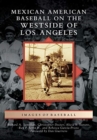 Image for MEXICAN AMERICAN BASEBALL ON THE WESTSID