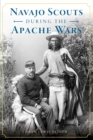 Image for NAVAJO SCOUTS DURING THE APACHE WARS