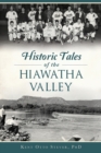 Image for HISTORIC TALES OF THE HIAWATHA VALLEY