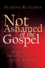 Image for Not Ashamed of the Gospel: Sermons from Paul&#39;s Letter to the Romans