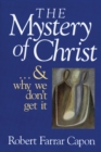 Image for Mystery of Christ . . . and Why We Don&#39;t Get It
