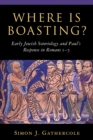 Image for Where is Boasting?: Early Jewish Soteriology and Paul&#39;s Response in Romans 1-5