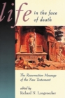Image for Life in the Face of Death: The Resurrection Message of the New Testament