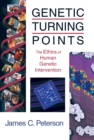 Image for Genetic Turning Points: The Ethics of Human Genetic Intervention
