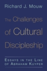 Image for Challenges of Cultural Discipleship: Essays in the Line of Abraham Kuyper