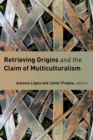 Image for Retrieving Origins and the Claim of Multiculturalism