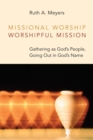 Image for Missional Worship, Worshipful Mission