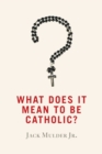 Image for What Does It Mean to Be Catholic?
