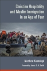 Image for Christian Hospitality and Muslim Immigration in an Age of Fear