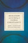 Image for Migration and the Making of Global Christianity