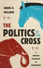 Image for Politics of the Cross