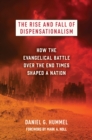 Image for Rise and Fall of Dispensationalism: How the Evangelical Battle Over the End Times Shaped a Nation