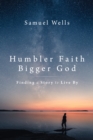 Image for Humbler Faith, Bigger God