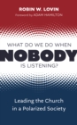 Image for What Do We Do When Nobody Is Listening?