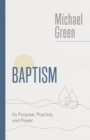 Image for Baptism: Its Purpose, Practice, and Power