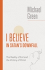 Image for I Believe in Satan&#39;s Downfall: The Reality of Evil and the Victory of Christ