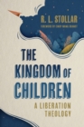 Image for Kingdom of Children: A Liberation Theology