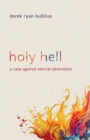Image for Holy Hell: A Case Against Eternal Damnation