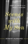 Image for Scenes With My Son: Love and Grief in the Wake of Suicide