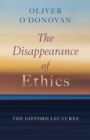 Image for Disappearance of Ethics: The Gifford Lectures