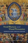 Image for Vivid Rhetoric and Visual Persuasion: Ekphrasis in Early Christian Literature