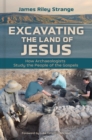 Image for Excavating the Land of Jesus: How Archaeologists Study the People of the Gospels