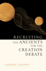Image for Recruiting the Ancients for the Creation Debate