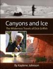 Image for Canyons and Ice – The Wilderness Travels of Dick Griffith