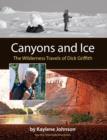 Image for Canyons and Ice: The Wilderness Travels of Dick Griffith