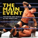 Image for Main Event: The Moves and Muscle of Pro Wrestling